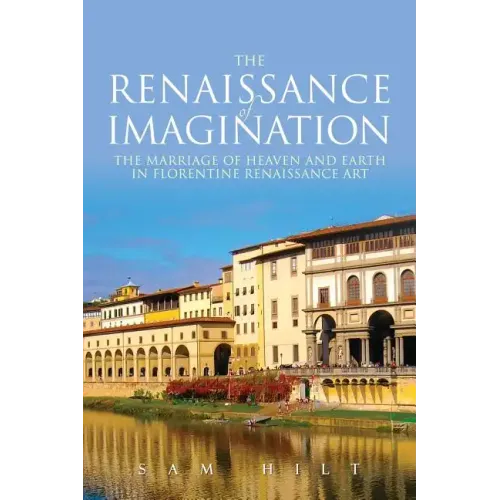 The Renaissance of Imagination: The Marriage of Heaven and Earth in Florentine Renaissance Art