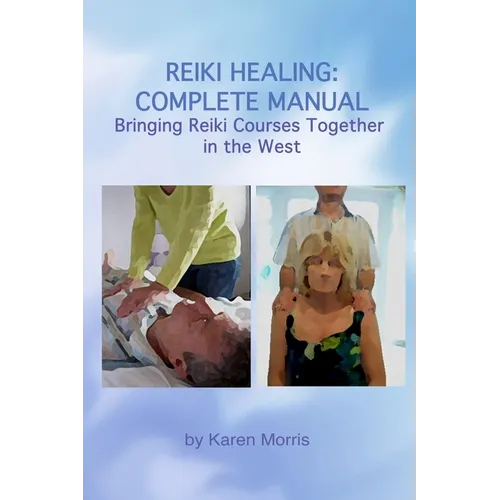 Reiki Healing: Reiki Healing: Complete Manual: Bringing Reiki Courses Together in the West