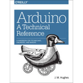 Arduino: A Technical Reference: A Handbook for Technicians, Engineers, and Makers