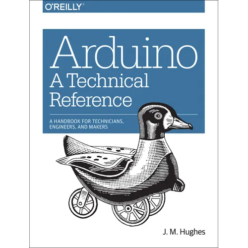 Arduino: A Technical Reference: A Handbook for Technicians, Engineers, and Makers