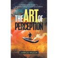 The Art of Perception: A Formidable Guide to Understanding Yourself and Others