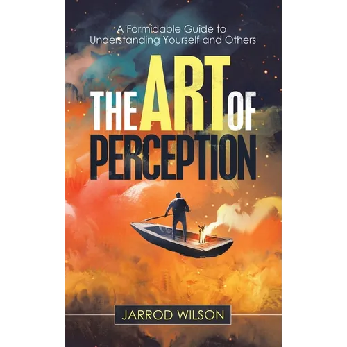 The Art of Perception: A Formidable Guide to Understanding Yourself and Others