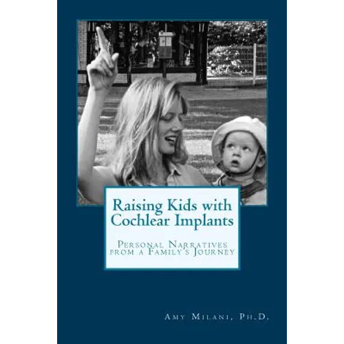 Raising Kids with Cochlear Implants: Personal Narratives from a Family's Journey