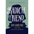Radical Friend: Amy Kirby Post and Her Activist Worlds
