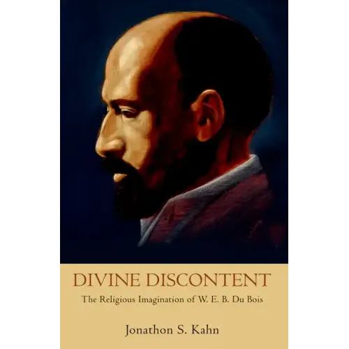 Divine Discontent: The Religious Imagination of W. E. B. Du Bois