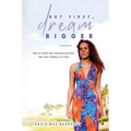 But First, Dream Bigger: How to Unlock Your Potential and Find Your True Calling in 21 Days