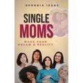 Single Moms Make Your Dream A Reality