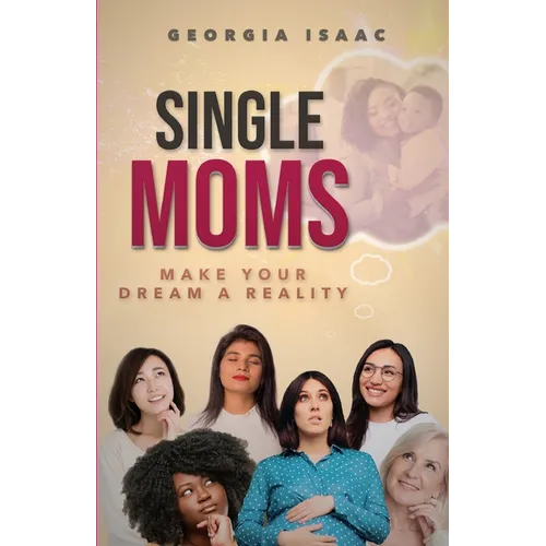 Single Moms Make Your Dream A Reality
