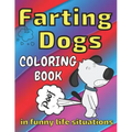 Farting Dogs Coloring Book: in Funny Life Situations, Laugh, Full of Humor, Comic Illustrations, All Ages
