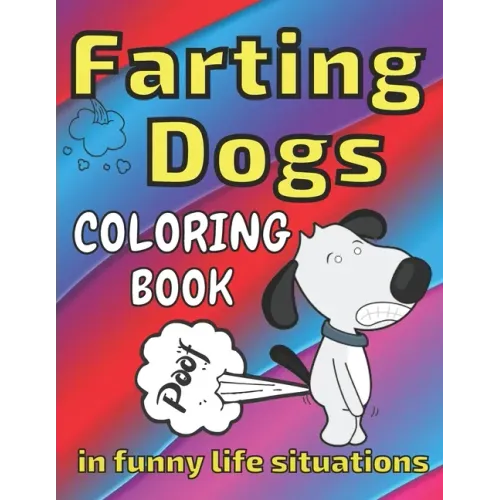 Farting Dogs Coloring Book: in Funny Life Situations, Laugh, Full of Humor, Comic Illustrations, All Ages