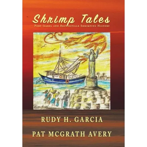 Shrimp Tales: Port Isabel and Brownsville Shrimping History