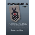 The Expendable: The True Story of Patrol Wing 10, PT Squadron 3, and a Navy Corpsman Who Refused to Surrender When the Philippine Islands Fell to Japa