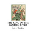 The King of the Golden River: The Black Brothers - A Legend of Stiria