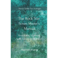 The Rock Star Scrum Master's Manual: Real-World Advanced Agile Execution Strategies