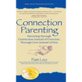Connection Parenting: Parenting Through Connection Instead of Coercion, Through Love Instead of Fear