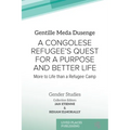 A Congolese Refugee's Quest for a Purpose and Better Life: More to Life than a Refugee Camp