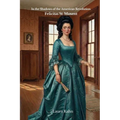 In the Shadows of the American Revolution: Felicitas St. Maxent