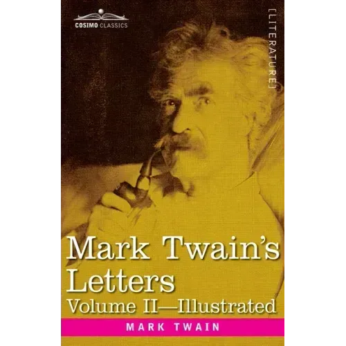 Mark Twain's Letters, Volume II (In Two Volumes): Arranged with Comment by Albert Bigelow Paine