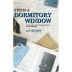 From a Dormitory Window: A Boy's Life & Love at Boarding School...a diary narrative
