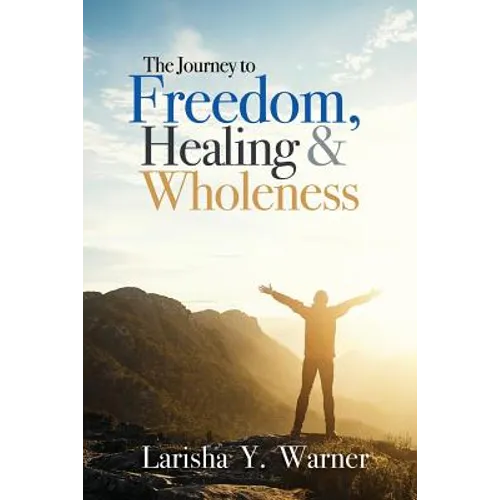 The Journey to Freedom, Healing, and Wholeness