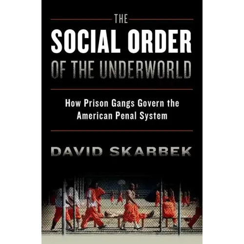 The Social Order of the Underworld: How Prison Gangs Govern the American Penal System