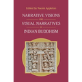 Narrative Visions and Visual Narratives in Indian Buddhism