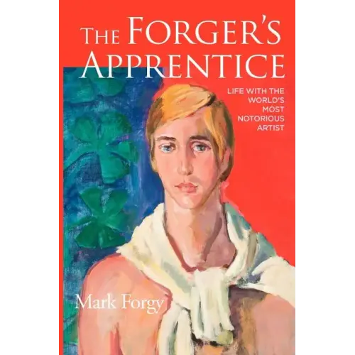 The Forger's Apprentice: Life with the World's Most Notorious Artist