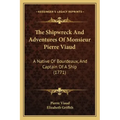 The Shipwreck And Adventures Of Monsieur Pierre Viaud: A Native Of Bourdeaux, And Captain Of A Ship (1771)