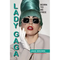 Lady Gaga - Born to Be Free: An Unauthorized Biography