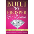 Built To Prosper For Women: The Principles of Self Mastery