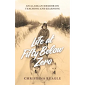 Life at Fifty Below Zero: An Alaskan Memoir on Teaching and Learning