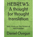 Hebrews: A thought for thought translation: With notes on the Person of Melchizedek