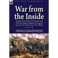 War From the Inside: Recollections of the 132nd Pennsylvania Volunteer Infantry Regiment During the American Civil War by One of Its Officers