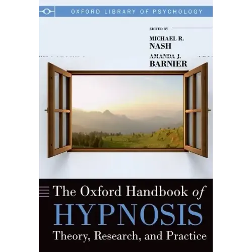 Oxford Handbook of Hypnosis: Theory, Research and Practice