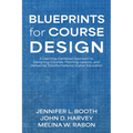 Blueprints for Course Design: A Learning-Centered Approach to Designing Courses, Planning Lessons, and Delivering Transformational Higher Education