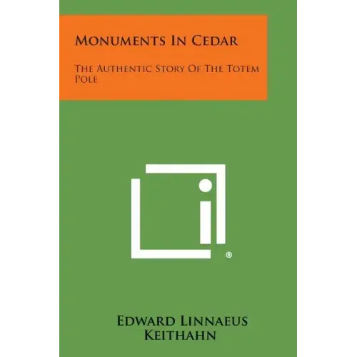 Monuments in Cedar: The Authentic Story of the Totem Pole
