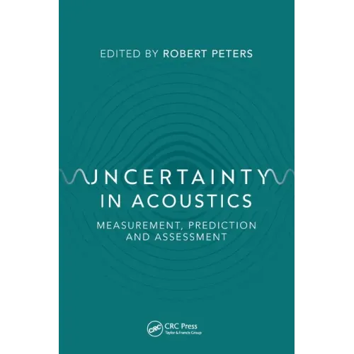Uncertainty in Acoustics: Measurement, Prediction and Assessment
