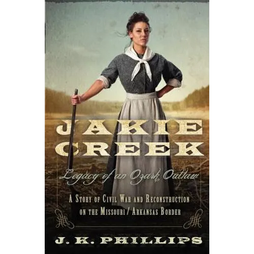 Jakie Creek: Legacy of an Ozark Outlaw