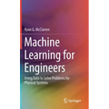 Machine Learning for Engineers: Using Data to Solve Problems for Physical Systems