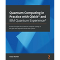Quantum Computing in Practice with Qiskit(R) and IBM Quantum Experience(R): Practical recipes for quantum computer coding at the gate and algorithm le