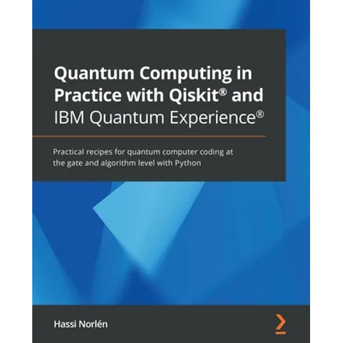 Quantum Computing in Practice with Qiskit(R) and IBM Quantum Experience(R): Practical recipes for quantum computer coding at the gate and algorithm le