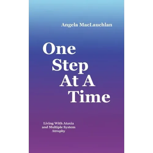 One Step At A Time: Living With Ataxia and Multiple System Atrophy