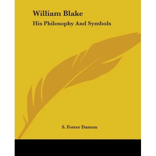 William Blake: His Philosophy And Symbols