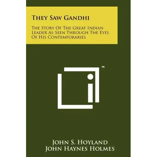 They Saw Gandhi: The Story Of The Great Indian Leader As Seen Through The Eyes Of His Contemporaries