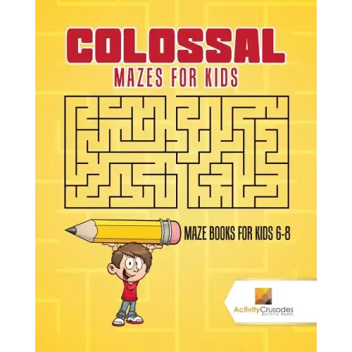 Colossal Mazes for Kids: Maze Books for Kids 6-8
