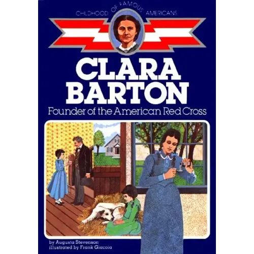 Clara Barton: Founder of the American Red Cross