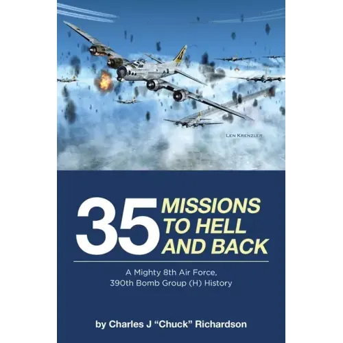 35 Missions to Hell and Back: A Mighty 8th Air Force, 390th Bomb Group (H) History