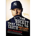 The Rocket That Fell to Earth: Roger Clemens and the Rage for Baseball Immortality