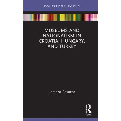Museums and Nationalism in Croatia, Hungary, and Turkey