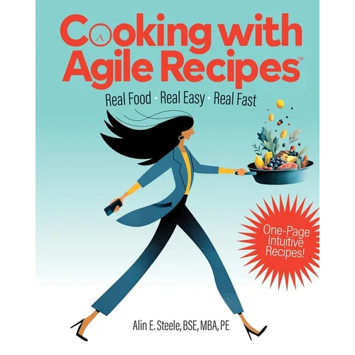 Cooking with Agile Recipes: Real Food, Real Easy, Real Fast